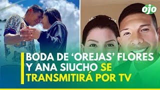 Boda de Edison ‘Orejas’ Flores y Ana Siucho se transmitirá por TV [upl. by Shanney971]