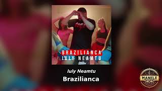 Iuly Neamtu  BRAZILIANCA  SpedUp [upl. by Naval]