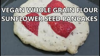 Vegan Whole Grain Flour Sunflower Seed Pancakes [upl. by Bunns]