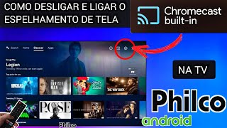 COMO LIGAR E DESLIGAR O ESPELHAMENTO DE TELA NA TV PHILCO ANDROID  CHROMECAST [upl. by Akemit]