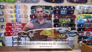 Landyachtz 2016 Battle Axe 40quot Preview [upl. by Weeks]