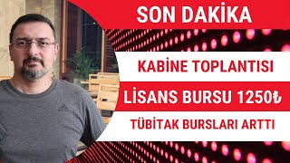 SON DAKİKA KABİNE TOPLANTISI LİSANS BURSU 1250 TL OLDU TÜBİTAK BURSLARI ARTTI [upl. by Enelyam]