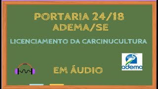 Portaria ADEMA 242018 em áudio  Licenciamento da carcinicultura LEG047 [upl. by Draneb]