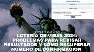 LOTERÍA DE VISAS 2024 PROBLEMAS PARA REVISAR RESULTADOS Y CÓMO RECUPERAR NÚMERO DE CONFIRMACIÓN [upl. by Aerised]