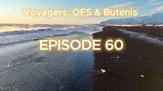 Voyagers OFS amp Butenis quotEpisode 60quot [upl. by Willa]