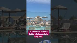 Tui Sensatori Atlantica Caldera Palace Crete Adults Only Pool Area [upl. by Clarey]