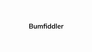 How to pronounce bumfiddler [upl. by Wiltsey512]