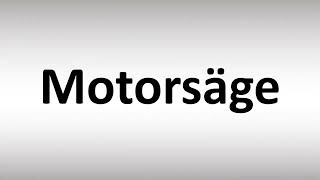 How to Pronounce Motorsäge [upl. by Nahs653]