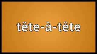 Têteàtête Meaning [upl. by Lyndell978]