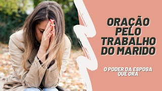 Oração pelo trabalho do marido O poder da esposa que ora [upl. by Alanna]