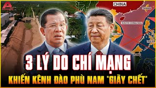 Đây là 3 LÝ DO CHÍ MẠNG đã khiến kênh đào Phù Nam “GIÃY CHẾT” sau 3 tháng khởi công Hận Trung Quốc [upl. by Nnahtebazile]