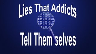 Lies That Addicts Tell Themselves [upl. by Ynnatirb]