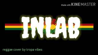 INLAB REGGAE BY COVER BY TROPA VIBES [upl. by Lecrad]