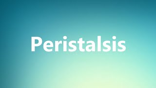 Peristalsis  Medical Meaning and Pronunciation [upl. by Wandie16]