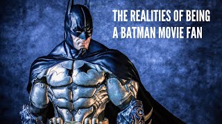 The Realities of Being a Batman Movie Fan [upl. by Chretien997]