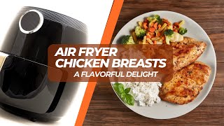 Air Fryer Chicken Breasts A Flavorful Delight [upl. by Lamonica]