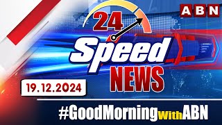 Speed News  24 Headlines  19122024  morningwithabn  ABN Telugu [upl. by Nauqaj]