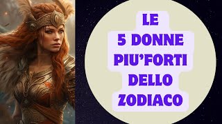 Le 5 donne più forti dello zodiaco [upl. by Rofotsirk]