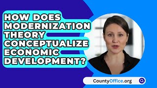 How Does Modernization Theory Conceptualize Economic Development  CountyOfficeorg [upl. by Eibob916]