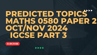 IGCSE MATHS 0580 PAPER 2 OCT NOV 2024 PREDICTED TOPICS PART 3 [upl. by Haramat]