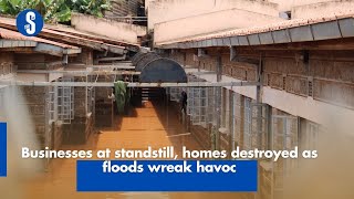 Businesses at standstill homes destroyed as floods wreak havoc [upl. by Fretwell927]