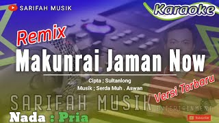 MAKUNRAI JAMAN NOW VERSI REMIX CIPT  SULTANLONG  KARAOKE  NADA PRIA bugiskaraoke sarifahmusik [upl. by Aissila]