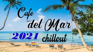 Chillout CAFE  Hotel del Mar 2021 chill out lounge music mix [upl. by Ringe]