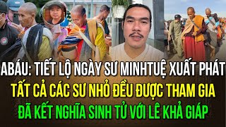 Ngày sư Minh Tuệ xuất phát tất cả các sư nhỏ đều được đi theo ABáu kết nghĩa sinh tử với Lê K Giáp [upl. by Branscum]