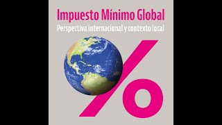 Impuesto Mínimo Global perspectiva internacional y contexto local [upl. by Acirtal]