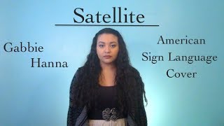 Gabbie Hanna  Satellite ASL Cover [upl. by Anerbas]