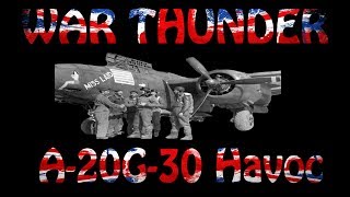 War Thunder A20G30 Havoc quotBuilt like a Shed Armed like a Tank Flies like a Brickquot [upl. by Ednalrim]