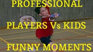 BADMINTON PROFESSIONAL PLAYERS VS KIDS FUNNY MOMENTS [upl. by Asin]