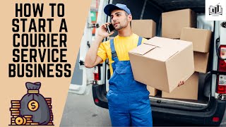 How to Start a Courier Service Business Step by Step  Starting a Courier Delivery Company [upl. by Auohs]