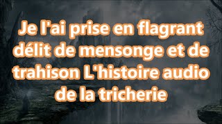 Je lai prise en flagrant délit de mensonge et de trahison Lhistoire audio de la tricherie [upl. by Lorie]