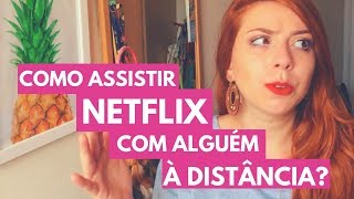 NETFLIX PARTY ASSITIR NETFLIX JUNTOS A DISTÂNCIA [upl. by Neveda]