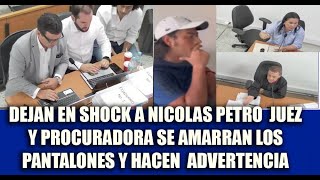 DEJAN EN SHOCK A NICOLAS PETRO JUEZ Y PROCURADORA SE AMARRAN LOS PANTALONES Y HACEN ADVERTENCIA [upl. by Blondy]