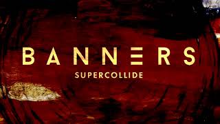 BANNERS  Supercollide Official Audio [upl. by Ybloc]