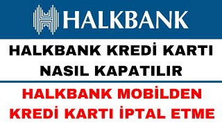 Halkbank Kredi Kartı Kapatma  Halkbank Kredi Kartı İptal Etme [upl. by Nerrot]