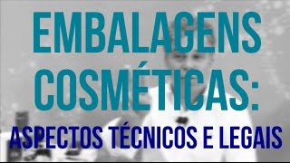 Embalagens Cosméticas Aspectos Técnicos e Regulatórios [upl. by Thevenot]