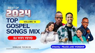 Gospel Mix Vol14  Best of 2024 Top Gospel Songs Mix  Swahili Praise amp Worship Mix  DJ WIFI VEVO [upl. by Niroc]