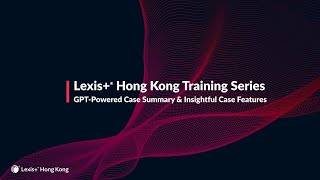 Lexis® Hong Kong Training Series GPTPowered Case Summary amp Insightful Case Features [upl. by Benia]