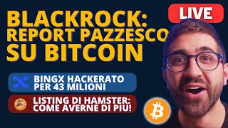 BITCOIN BLACKROCK con un REPORT PAZZESCO  BINGX HACKERATO 😰  COME AVERE PIÙ HAMSTER listing [upl. by Gebler495]