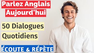 Apprendre lAnglais Facilement  50 Dialogues du Quotidien  Écoute et Répète [upl. by Sudnak756]