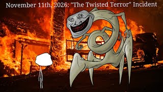 Trollge November 11th 2026 quotThe Twisted Terrorquot Incident [upl. by Magda]