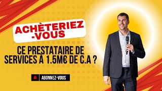 Achèteriezvous ce Presta de Service BtoC à 15M€ de CA  entrepreneur investisseur [upl. by Teodoor]