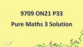 970933ON21 CAIE Alevel Pure Mathematics 3 Solution [upl. by Ajtak297]