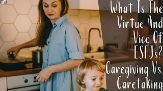 What Is The Virtue And Vice Of ESFJs Caregiving Vs Caretaking [upl. by Laresa]