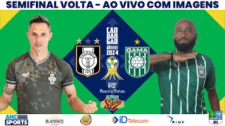 CEILÂNDIA X GAMA  CANDANGÃO BRB 2024  SEMIFINAL VOLTA [upl. by Lattimer742]