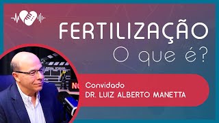 FERTILIZAÇÃO O QUE É COMO FUNCIONA E QUAIS AS CHANCES  com Dr Luiz Alberto Manetta  Ep 22 [upl. by Olivie]