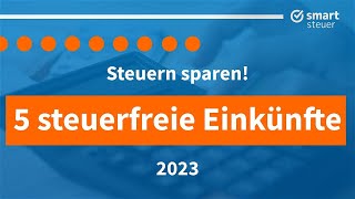 Steuern sparen 5 Arten steuerfreier Einkünfte 2023 [upl. by Grekin]